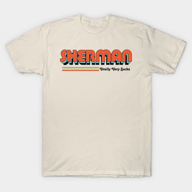 Sherman - Totally Very Sucks T-Shirt by Vansa Design